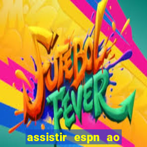 assistir espn ao vivo multicanais